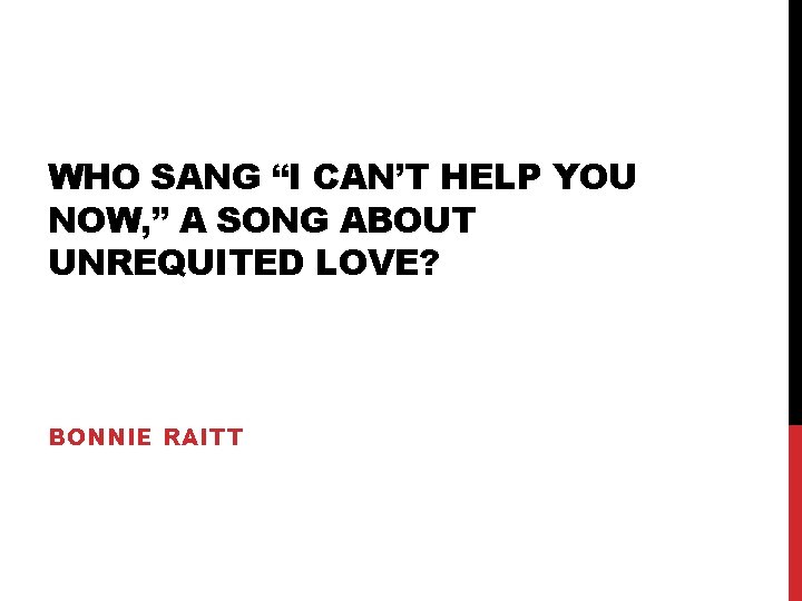 WHO SANG “I CAN’T HELP YOU NOW, ” A SONG ABOUT UNREQUITED LOVE? BONNIE