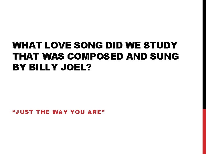 WHAT LOVE SONG DID WE STUDY THAT WAS COMPOSED AND SUNG BY BILLY JOEL?