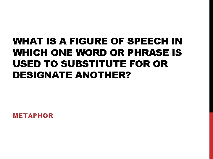 WHAT IS A FIGURE OF SPEECH IN WHICH ONE WORD OR PHRASE IS USED
