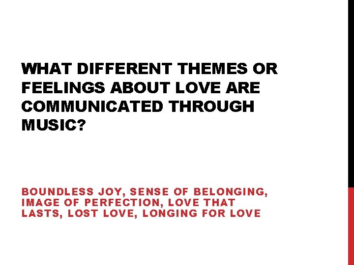 WHAT DIFFERENT THEMES OR FEELINGS ABOUT LOVE ARE COMMUNICATED THROUGH MUSIC? BOUNDLESS JOY, SENSE