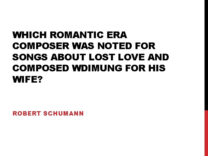 WHICH ROMANTIC ERA COMPOSER WAS NOTED FOR SONGS ABOUT LOST LOVE AND COMPOSED WDIMUNG