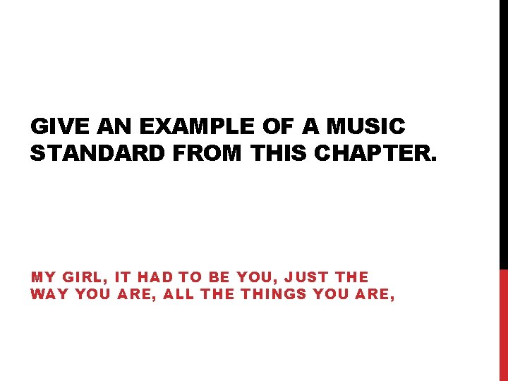 GIVE AN EXAMPLE OF A MUSIC STANDARD FROM THIS CHAPTER. MY GIRL, IT HAD