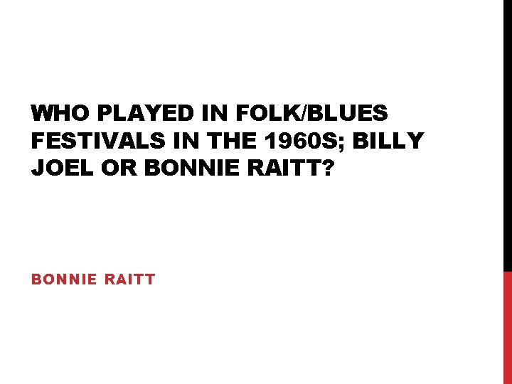 WHO PLAYED IN FOLK/BLUES FESTIVALS IN THE 1960 S; BILLY JOEL OR BONNIE RAITT?