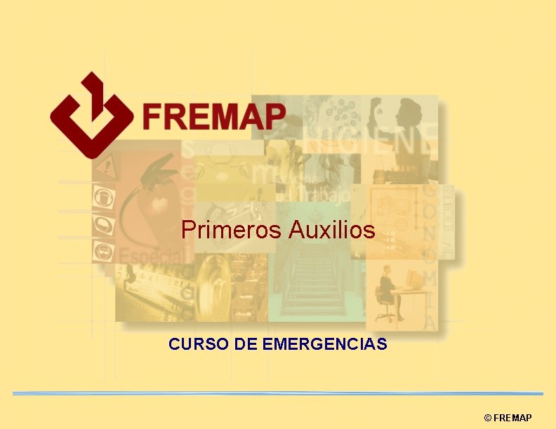 Primeros Auxilios CURSO DE EMERGENCIAS © FREMAP 