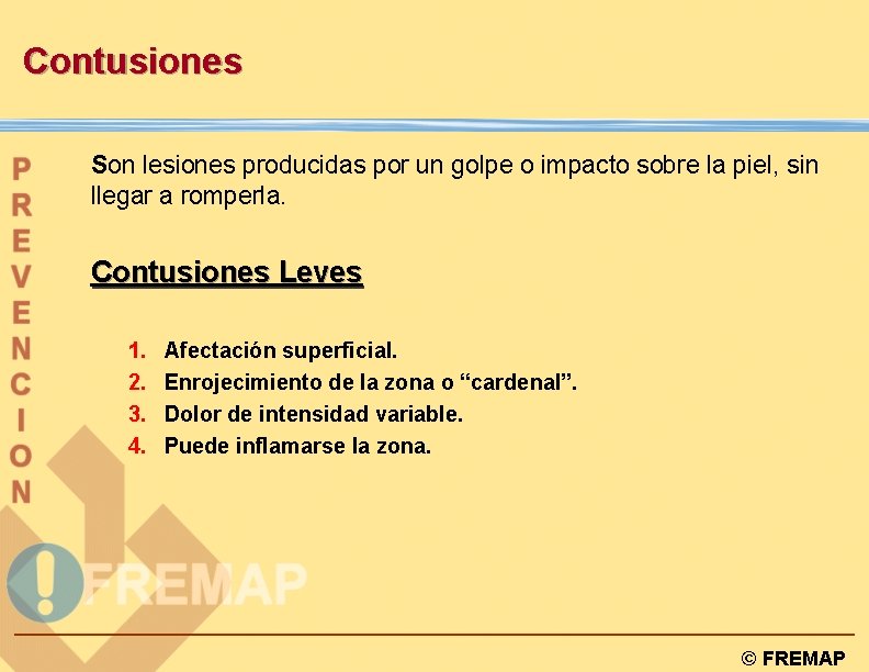 Contusiones Son lesiones producidas por un golpe o impacto sobre la piel, sin llegar