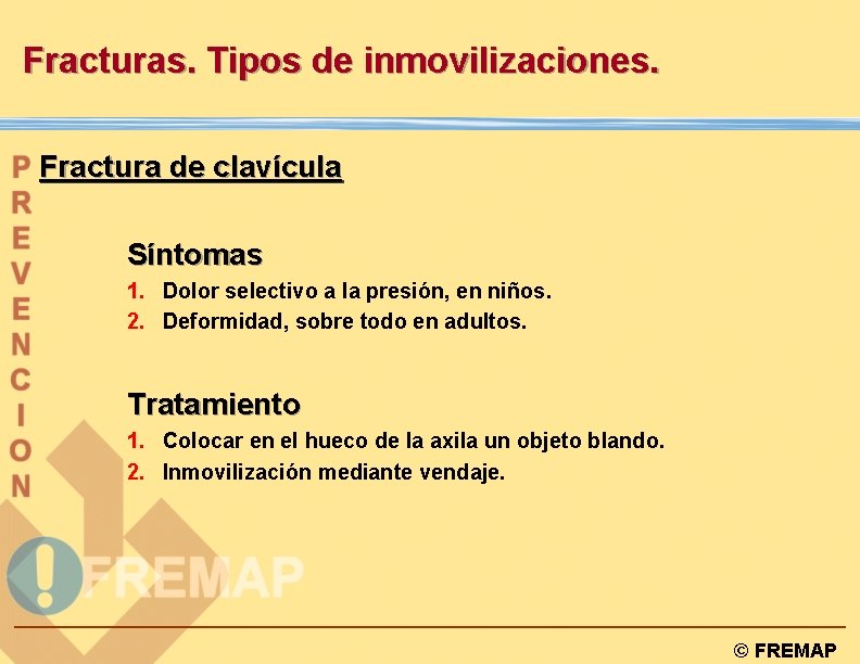 Fracturas. Tipos de inmovilizaciones. Fractura de clavícula Síntomas 1. Dolor selectivo a la presión,
