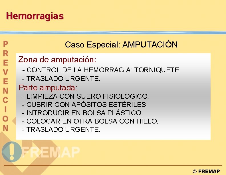 Hemorragias Caso Especial: AMPUTACIÓN Zona de amputación: - CONTROL DE LA HEMORRAGIA: TORNIQUETE. -