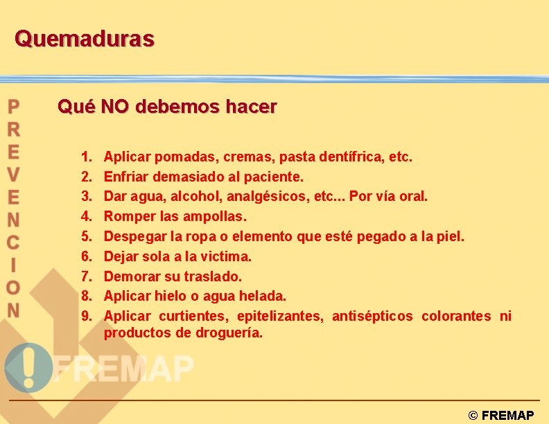 Quemaduras Qué NO debemos hacer 1. 2. 3. 4. 5. 6. 7. 8. 9.