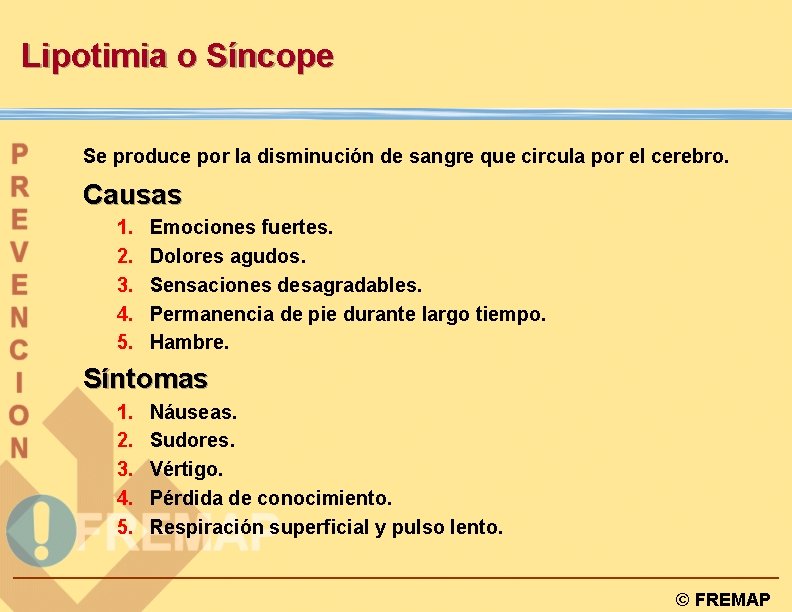 Lipotimia o Síncope Se produce por la disminución de sangre que circula por el