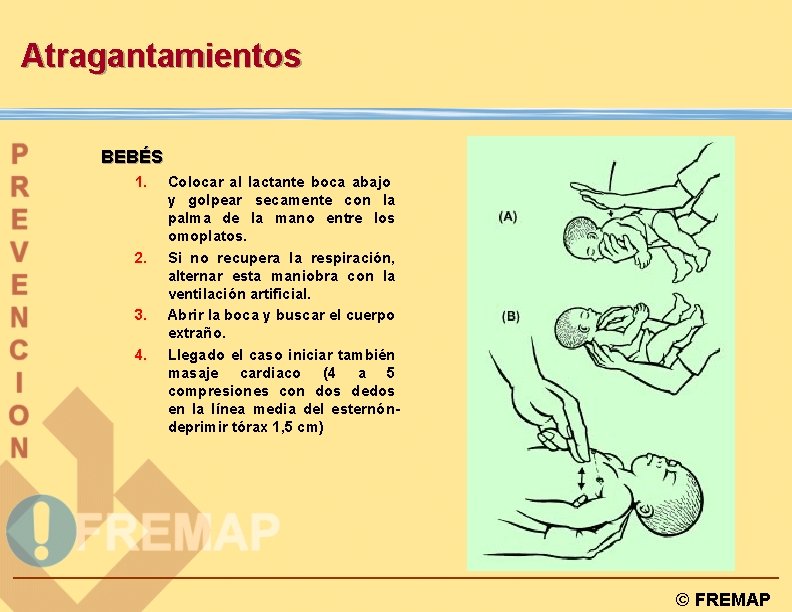 Atragantamientos BEBÉS 1. 2. 3. 4. Colocar al lactante boca abajo y golpear secamente