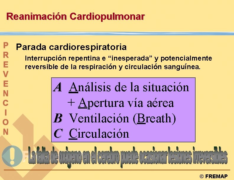 Reanimación Cardiopulmonar Parada cardiorespiratoria Interrupción repentina e “inesperada” y potencialmente reversible de la respiración