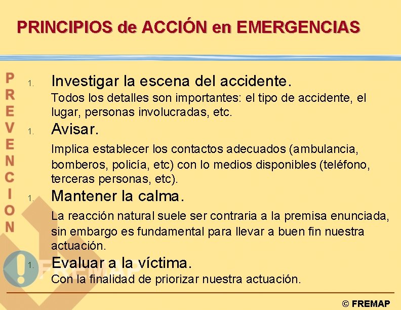 PRINCIPIOS de ACCIÓN en EMERGENCIAS 1. Investigar la escena del accidente. Todos los detalles