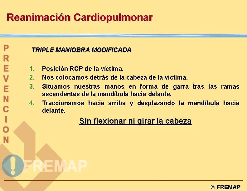 Reanimación Cardiopulmonar TRIPLE MANIOBRA MODIFICADA 1. 2. 3. 4. Posición RCP de la víctima.