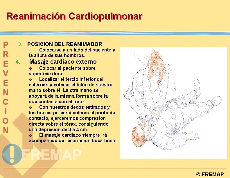 Reanimación Cardiopulmonar 3. POSICIÓN DEL REANIMADOR Colocarse a un lado del paciente a la