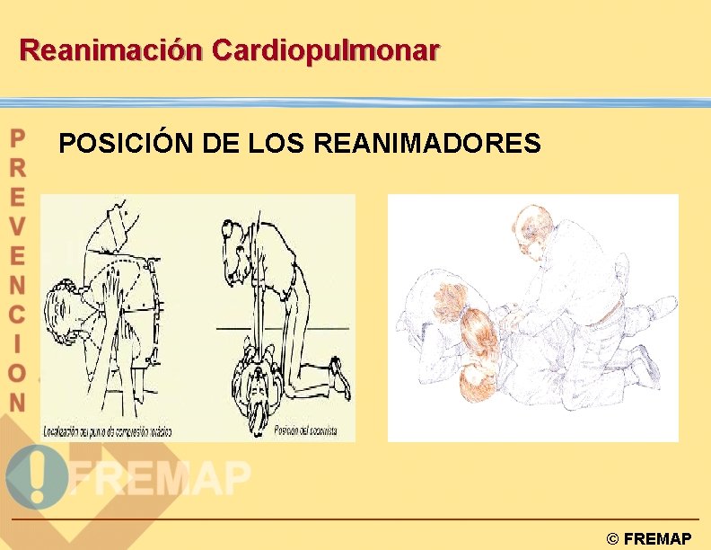Reanimación Cardiopulmonar POSICIÓN DE LOS REANIMADORES © FREMAP 