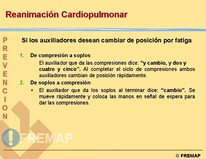 Reanimación Cardiopulmonar Si los auxiliadores desean cambiar de posición por fatiga 1. 2. De