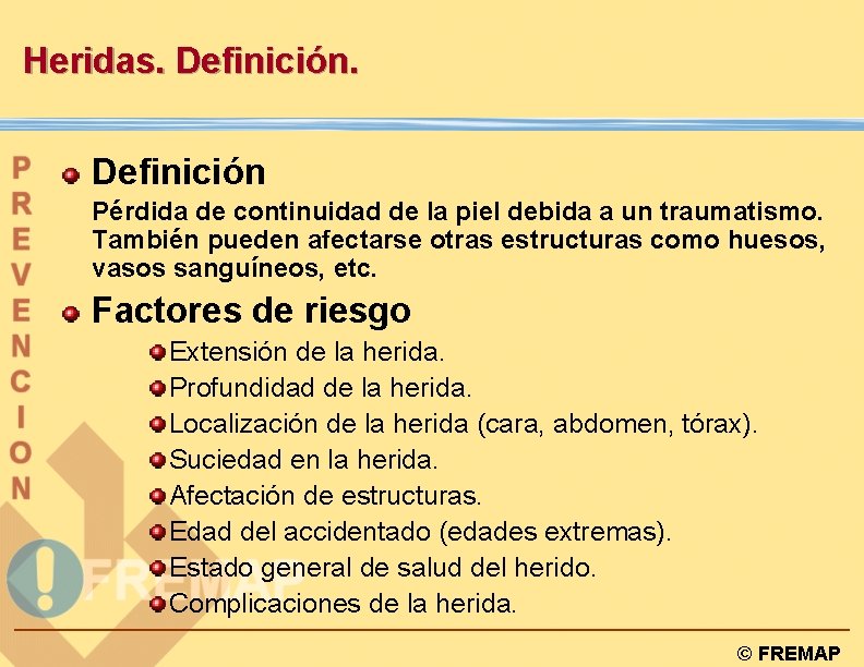 Heridas. Definición Pérdida de continuidad de la piel debida a un traumatismo. También pueden