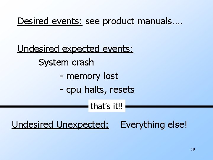 Desired events: see product manuals…. Undesired expected events: System crash - memory lost -