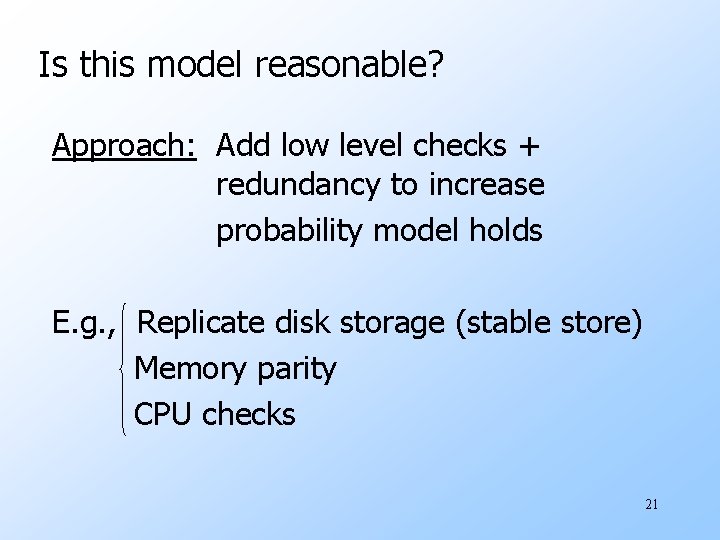 Is this model reasonable? Approach: Add low level checks + redundancy to increase probability