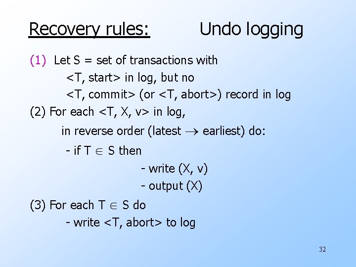 Recovery rules: Undo logging (1) Let S = set of transactions with <T, start>