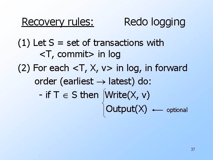 Recovery rules: Redo logging (1) Let S = set of transactions with <T, commit>