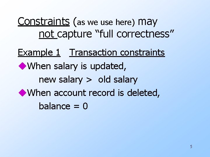 Constraints (as we use here) may not capture “full correctness” Example 1 Transaction constraints