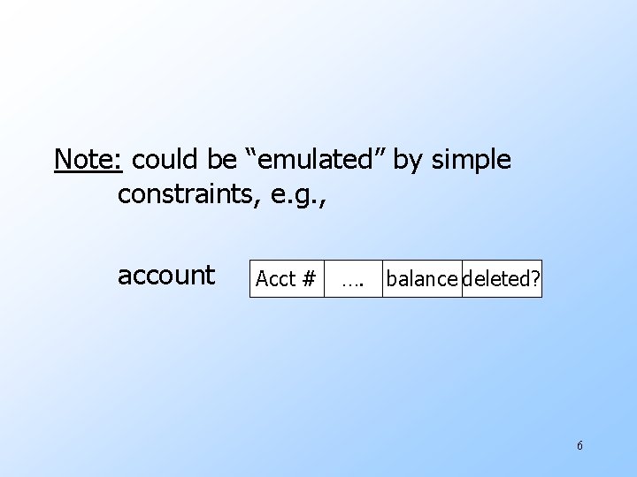 Note: could be “emulated” by simple constraints, e. g. , account Acct # ….