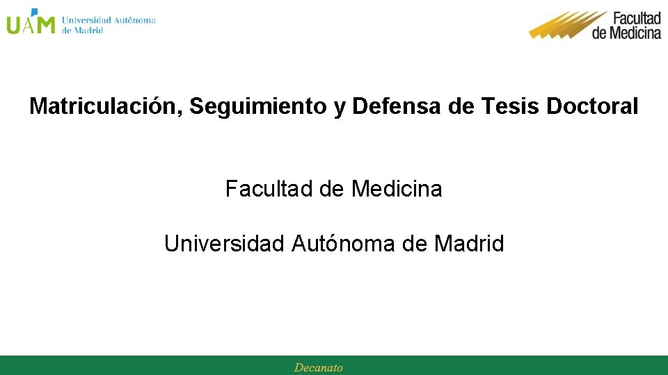 Matriculación, Seguimiento y Defensa de Tesis Doctoral Facultad de Medicina Universidad Autónoma de Madrid