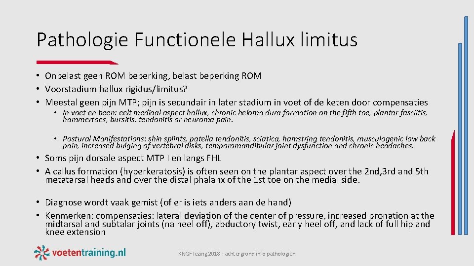 Pathologie Functionele Hallux limitus • Onbelast geen ROM beperking, belast beperking ROM • Voorstadium