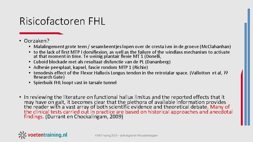 Risicofactoren FHL • Oorzaken? • Malalingement grote teen / sesambeentjes lopen over de cresta