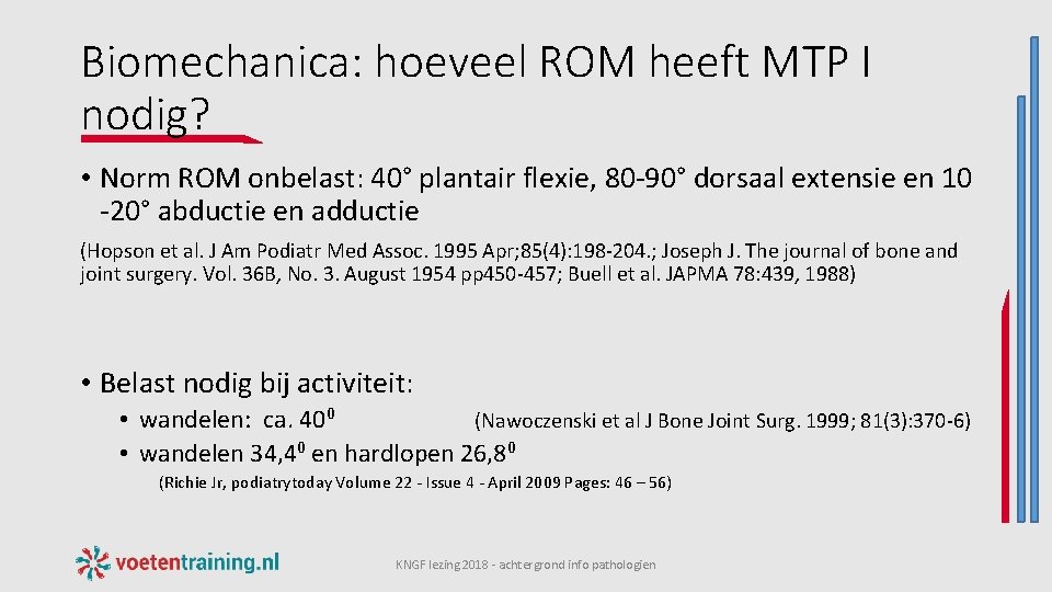 Biomechanica: hoeveel ROM heeft MTP I nodig? • Norm ROM onbelast: 40° plantair flexie,