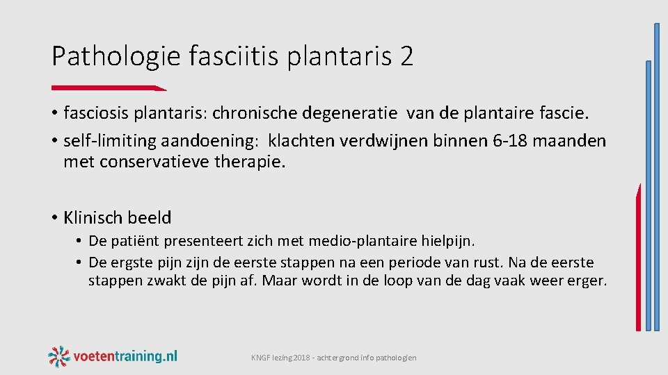 Pathologie fasciitis plantaris 2 • fasciosis plantaris: chronische degeneratie van de plantaire fascie. •
