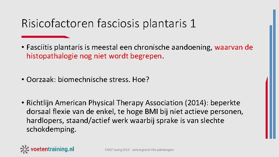 Risicofactoren fasciosis plantaris 1 • Fasciitis plantaris is meestal een chronische aandoening, waarvan de