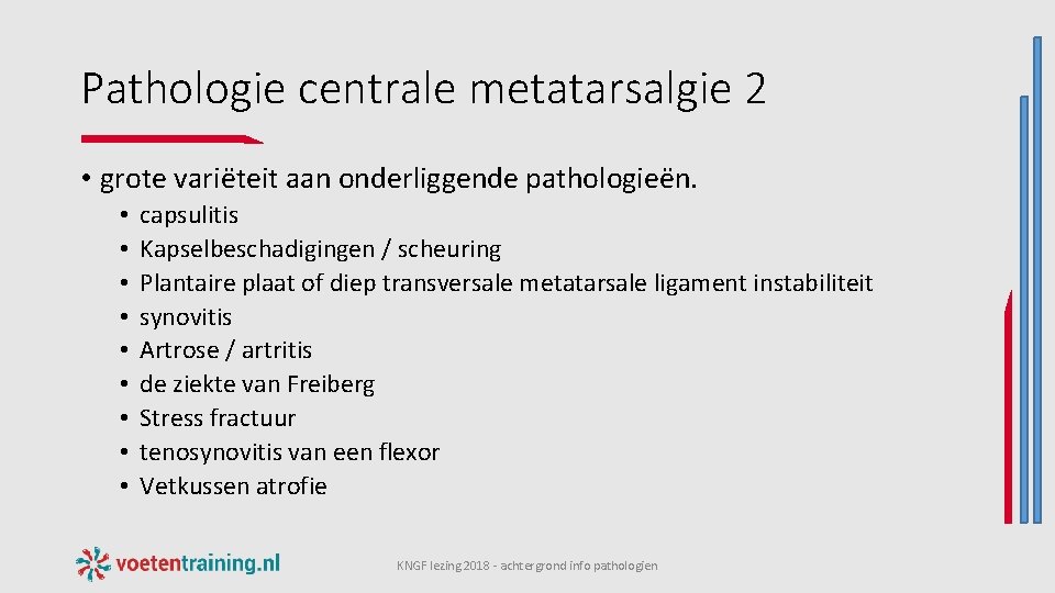 Pathologie centrale metatarsalgie 2 • grote variëteit aan onderliggende pathologieën. • • • capsulitis