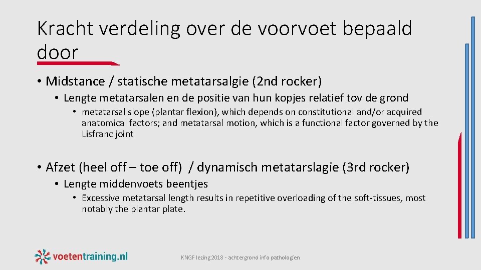 Kracht verdeling over de voorvoet bepaald door • Midstance / statische metatarsalgie (2 nd