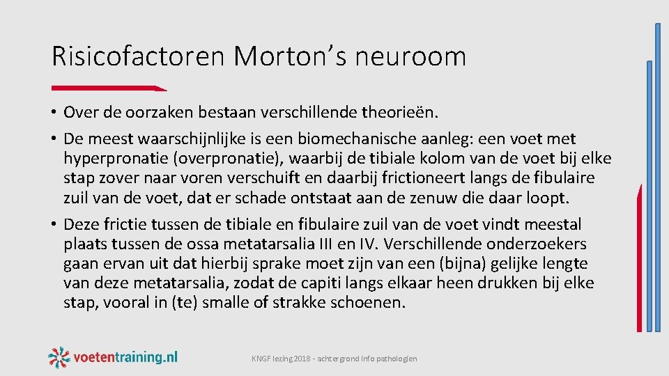 Risicofactoren Morton’s neuroom • Over de oorzaken bestaan verschillende theorieën. • De meest waarschijnlijke