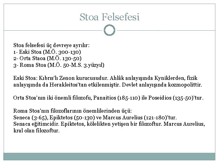 Stoa Felsefesi Stoa felsefesi üç devreye ayrılır: 1 - Eski Stoa (M. Ö. 300 Stoa Felsefesi Stoa felsefesi üç devreye ayrılır: 1 - Eski Stoa (M. Ö. 300
