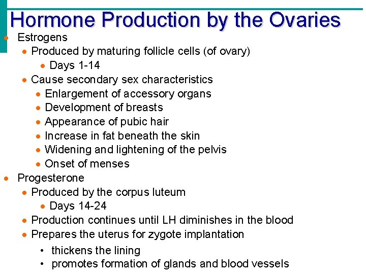 Hormone Production by the Ovaries Estrogens Produced by maturing follicle cells (of ovary) Days