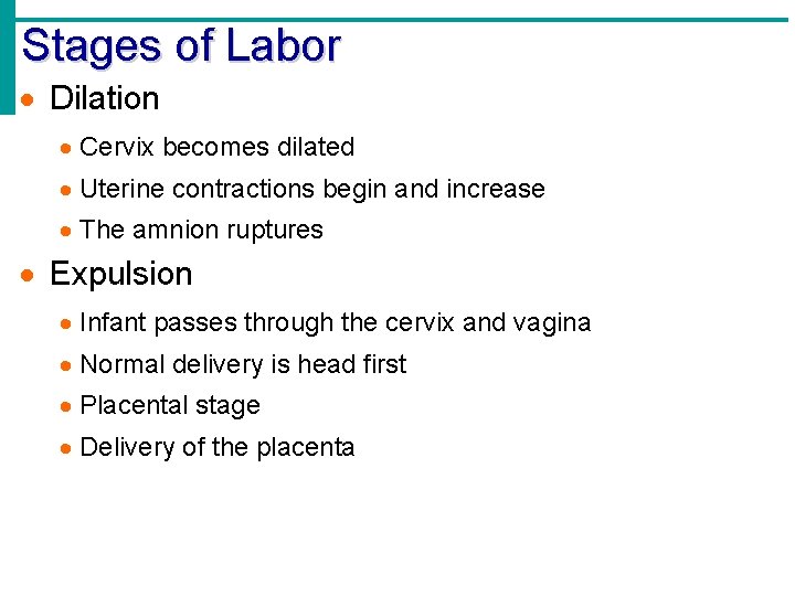 Stages of Labor Dilation Cervix becomes dilated Uterine contractions begin and increase The amnion