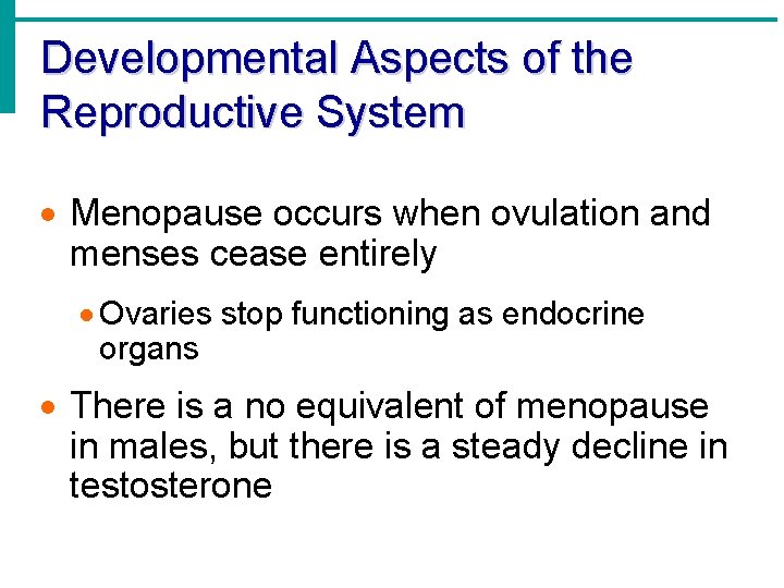 Developmental Aspects of the Reproductive System Menopause occurs when ovulation and menses cease entirely