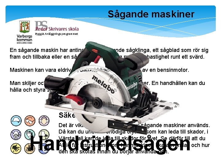 Sågande maskiner Bygg & Anläggnings programmet En sågande maskin har antingen en snurrande sågklinga,