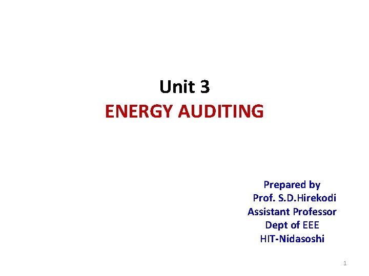 Unit 3 ENERGY AUDITING Prepared by Prof. S. D. Hirekodi Assistant Professor Dept of