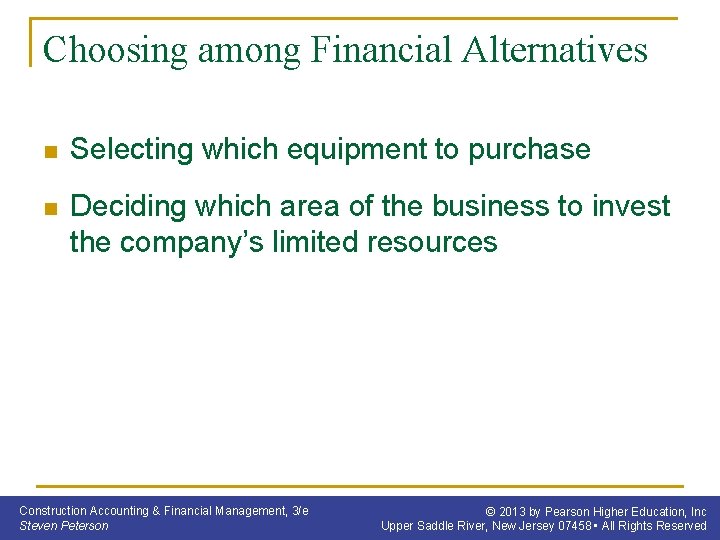 Choosing among Financial Alternatives n Selecting which equipment to purchase n Deciding which area