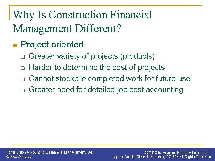Why Is Construction Financial Management Different? n Project oriented: q q Greater variety of