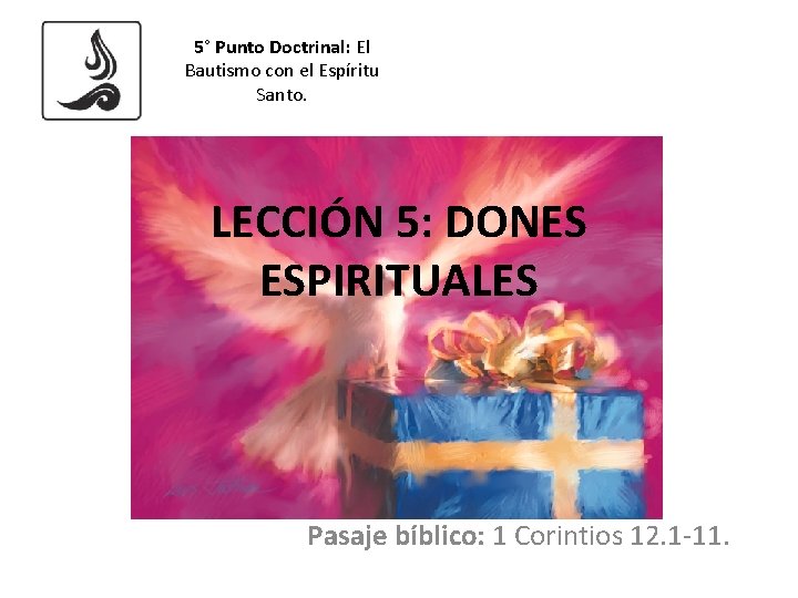 5° Punto Doctrinal: El Bautismo con el Espíritu Santo. LECCIÓN 5: DONES ESPIRITUALES Pasaje