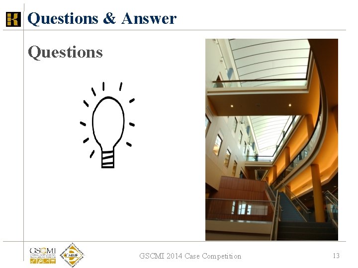 Questions & Answer Questions GSCMI 2014 Case Competition 13 Questions & Answer Questions GSCMI 2014 Case Competition 13