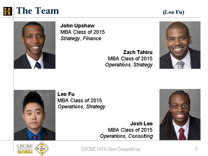The Team (Leo Fu) John Upshaw MBA Class of 2015 Strategy, Finance Zach Tahiru The Team (Leo Fu) John Upshaw MBA Class of 2015 Strategy, Finance Zach Tahiru