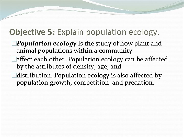 Objective 5: Explain population ecology. �Population ecology is the study of how plant and