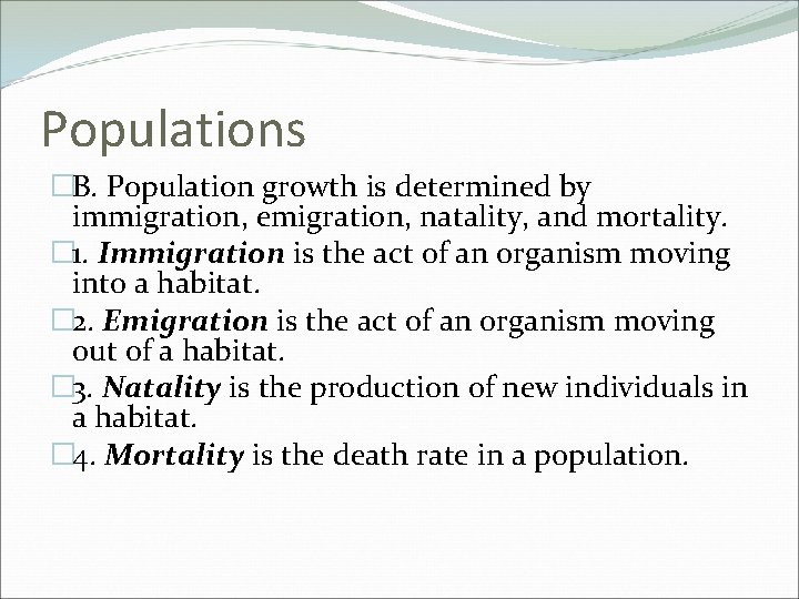 Populations �B. Population growth is determined by immigration, emigration, natality, and mortality. � 1.