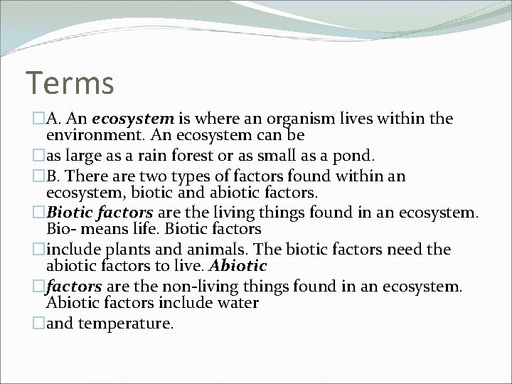 Terms �A. An ecosystem is where an organism lives within the environment. An ecosystem